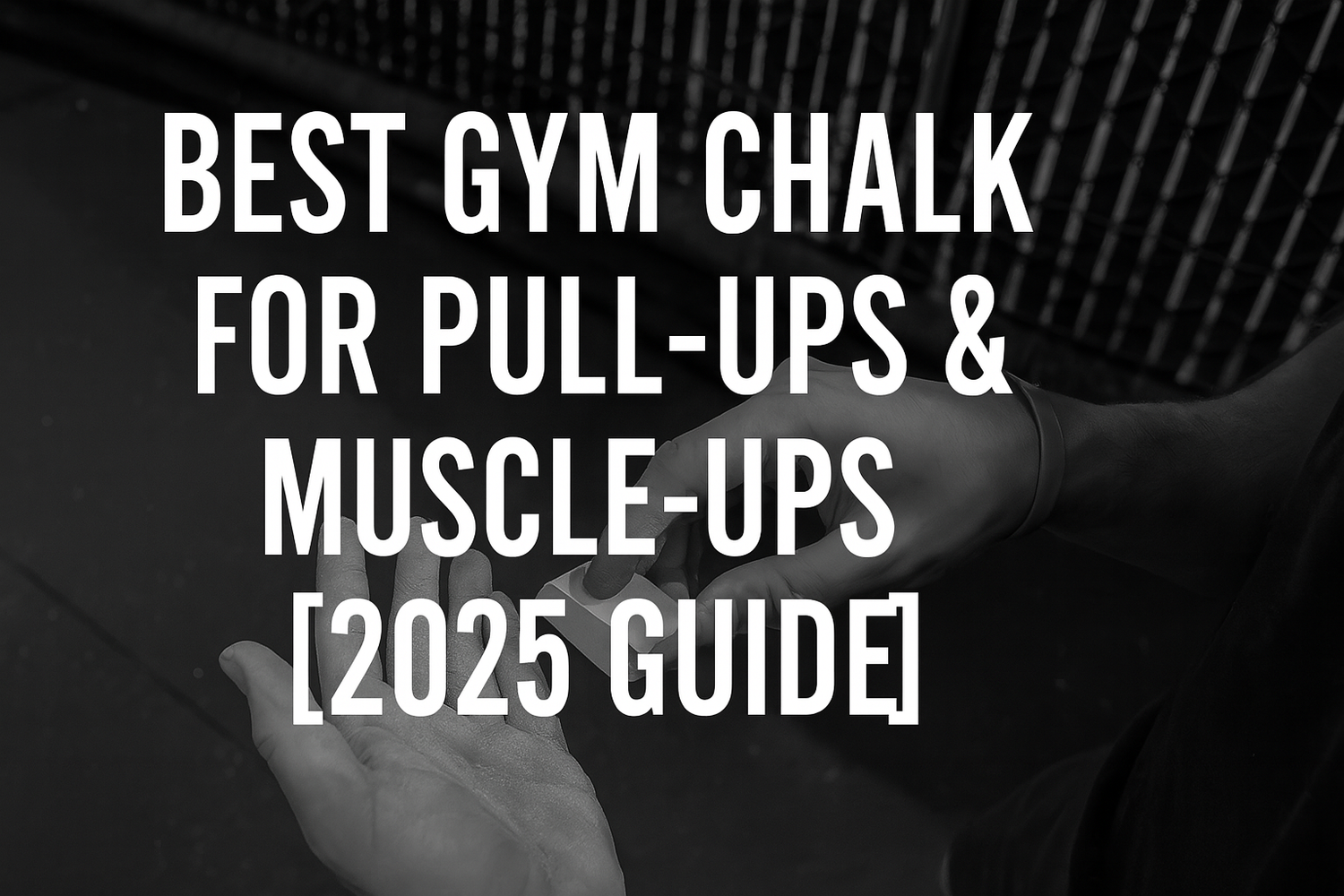 Best Gym Chalk for Pull-Ups and Muscle-Ups [2025 Grip Guide] – GymBlow